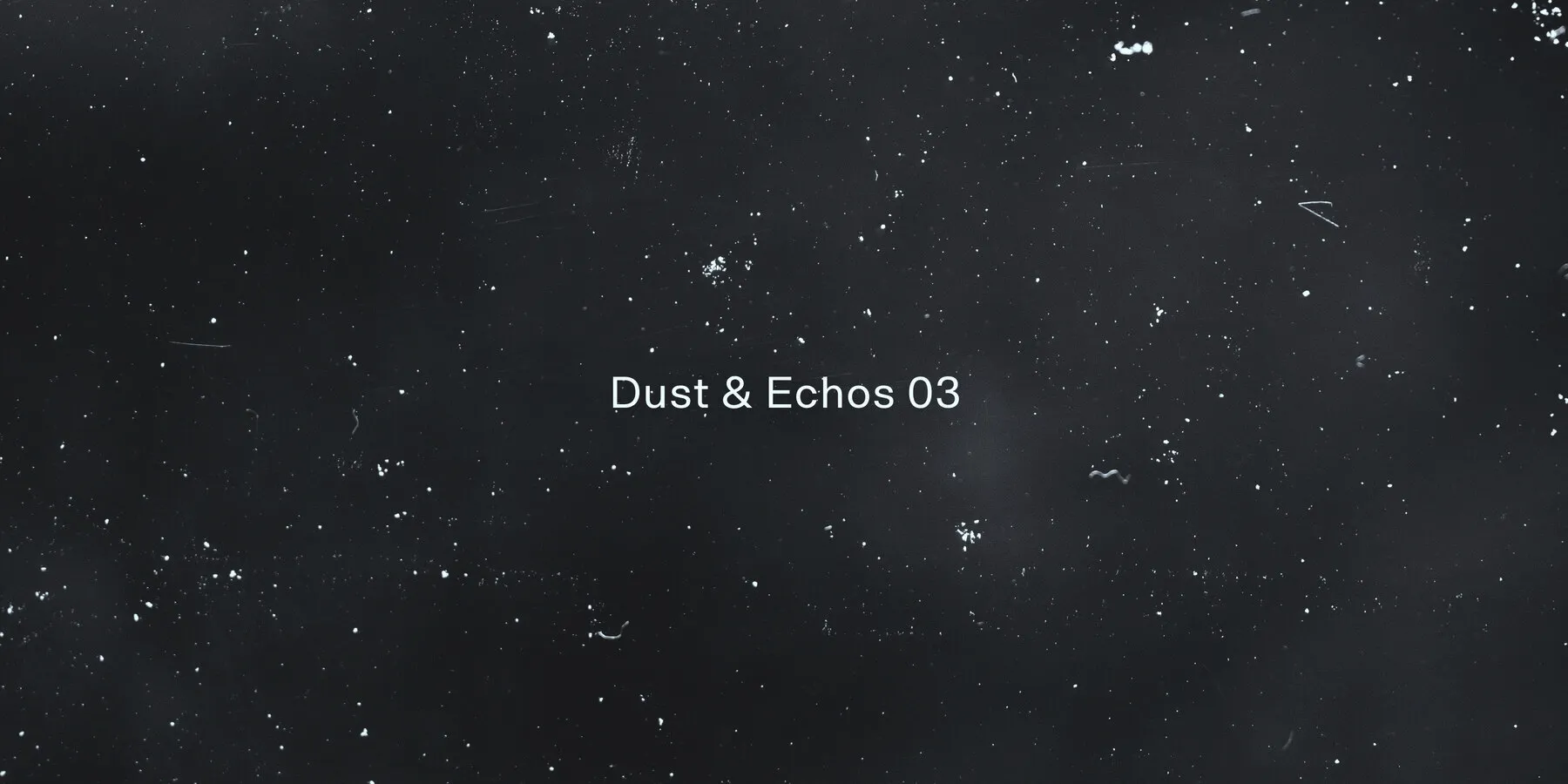 Dust and Echos 03