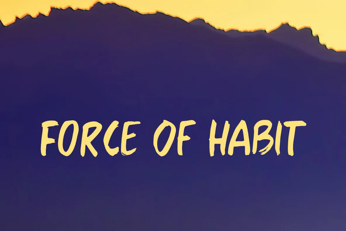 Force Of Habit