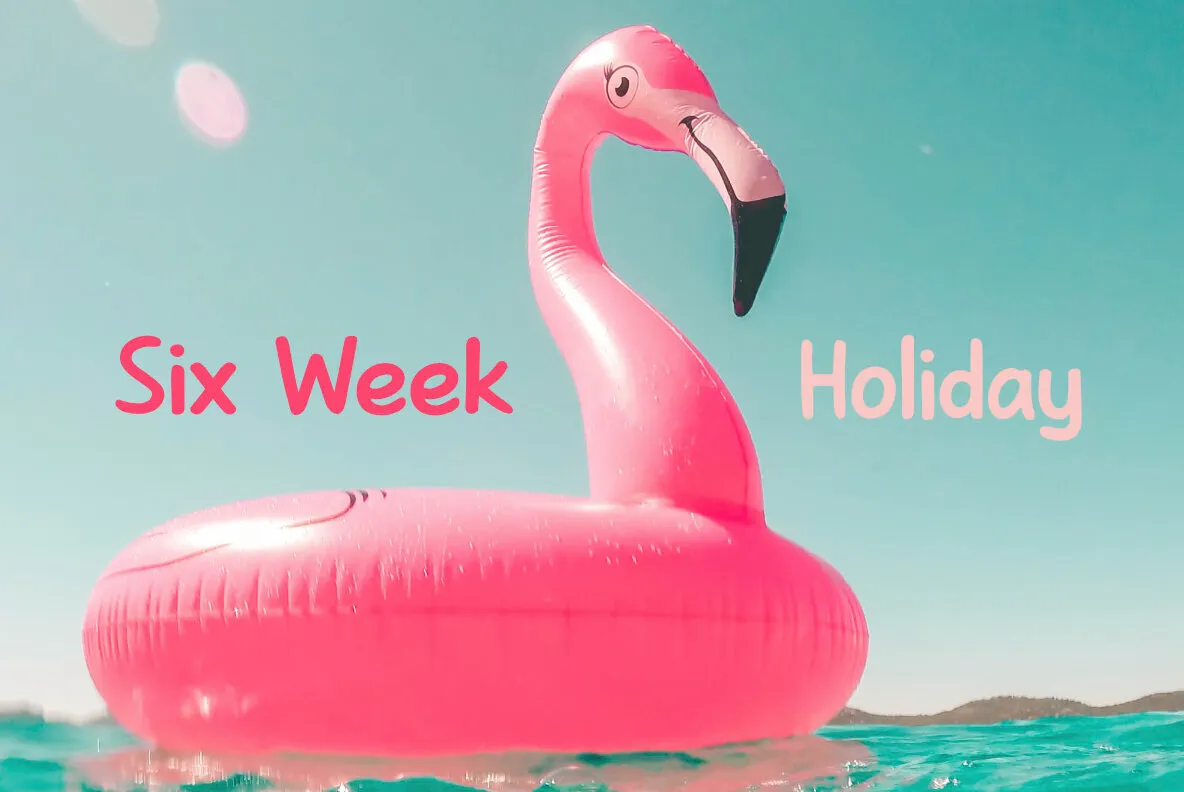 Six Week Holiday