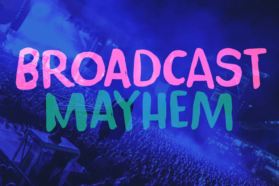 Broadcast Mayhem