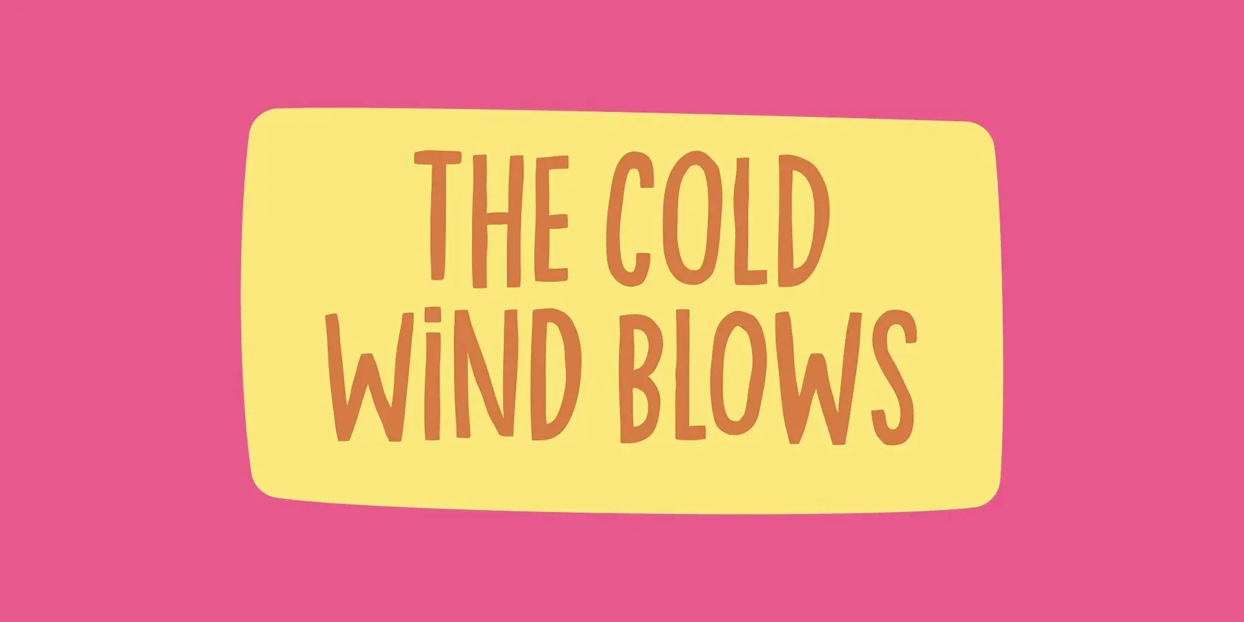 The cold wind blows