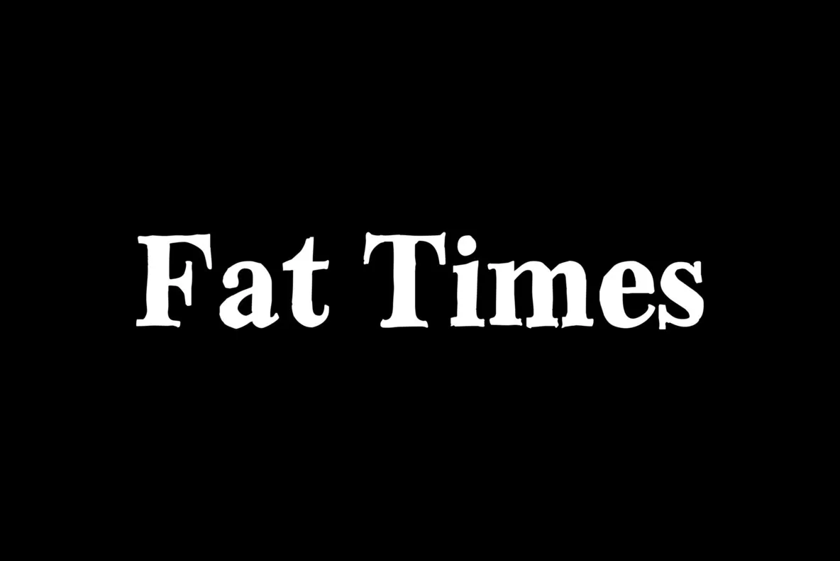 Fat Times